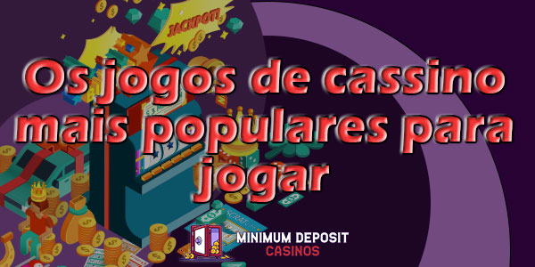 Cassinos online: Os jogos mais populares no Brasil